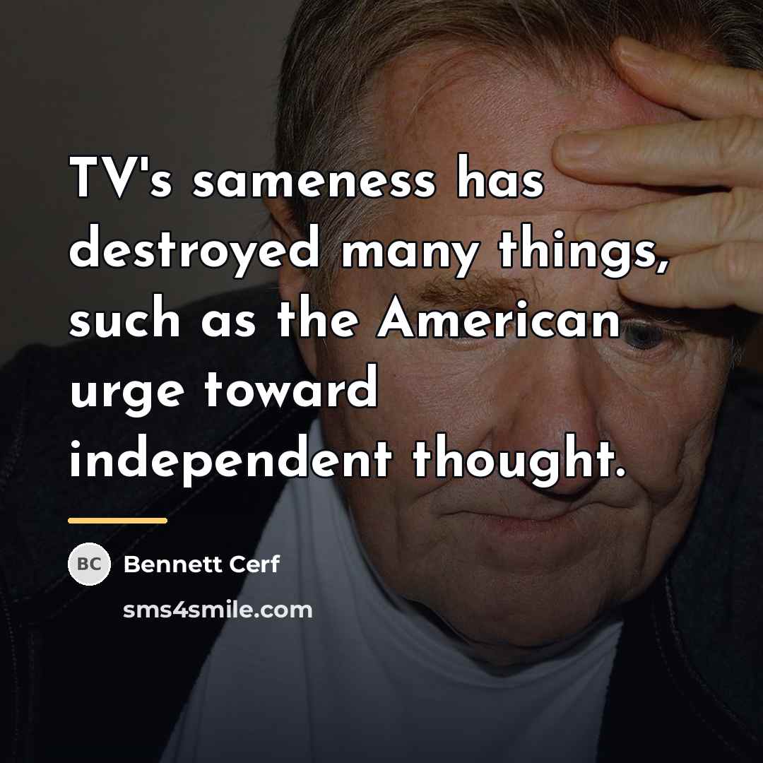 “TV's sameness has destroyed many things, such as the American…” quote by Bennett Cerf