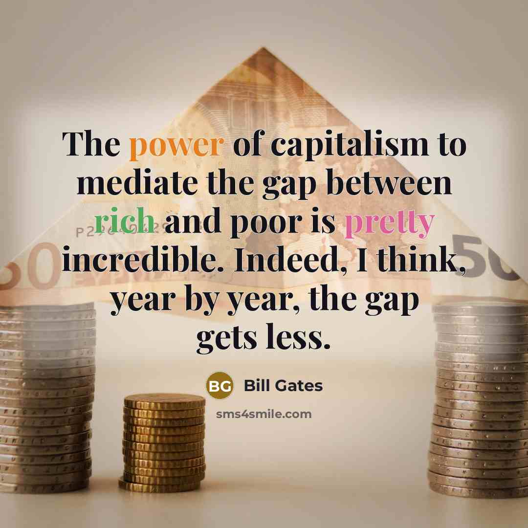 “The power of capitalism to mediate the gap between rich…” quote by Bill Gates