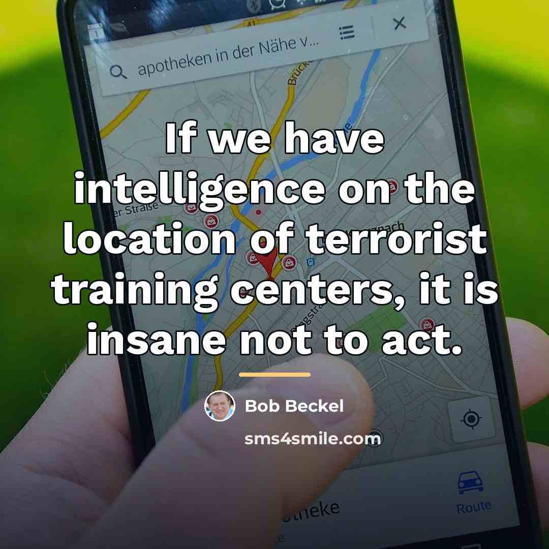 “If we have intelligence on the location of terrorist training…” quote by Bob Beckel