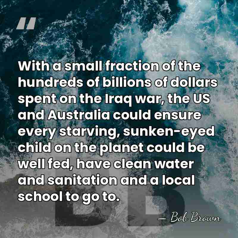 With a small fraction of the hundreds of billions of dollars spent&hellip; - Bob Brown