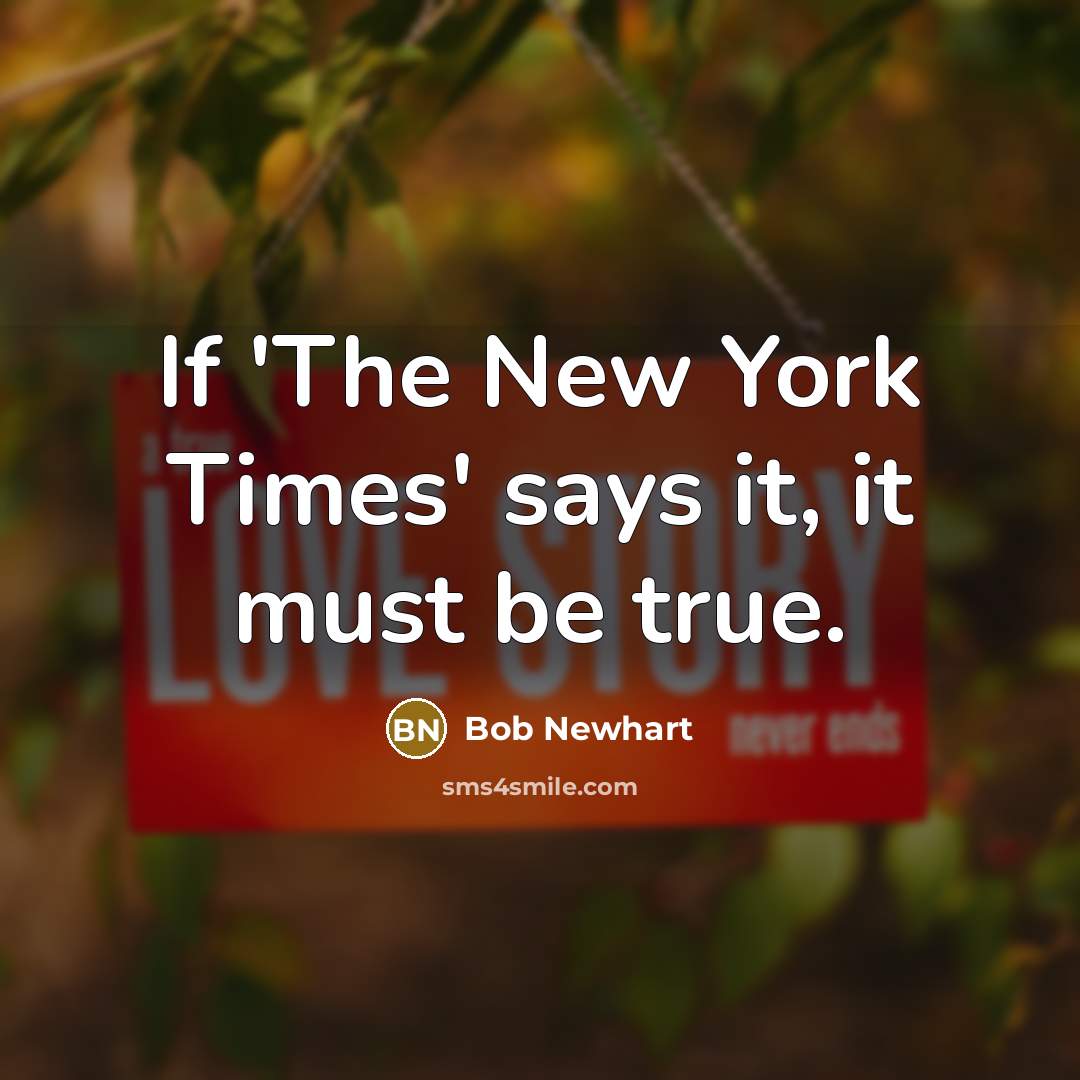 “If 'The New York Times' says it, it must be…” quote by Bob Newhart