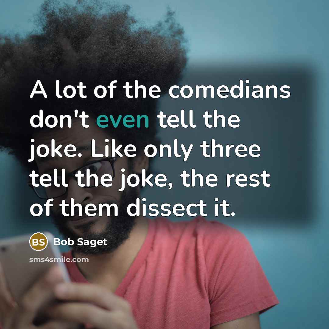 “A lot of the comedians don't even tell the joke.…” quote by Bob Saget
