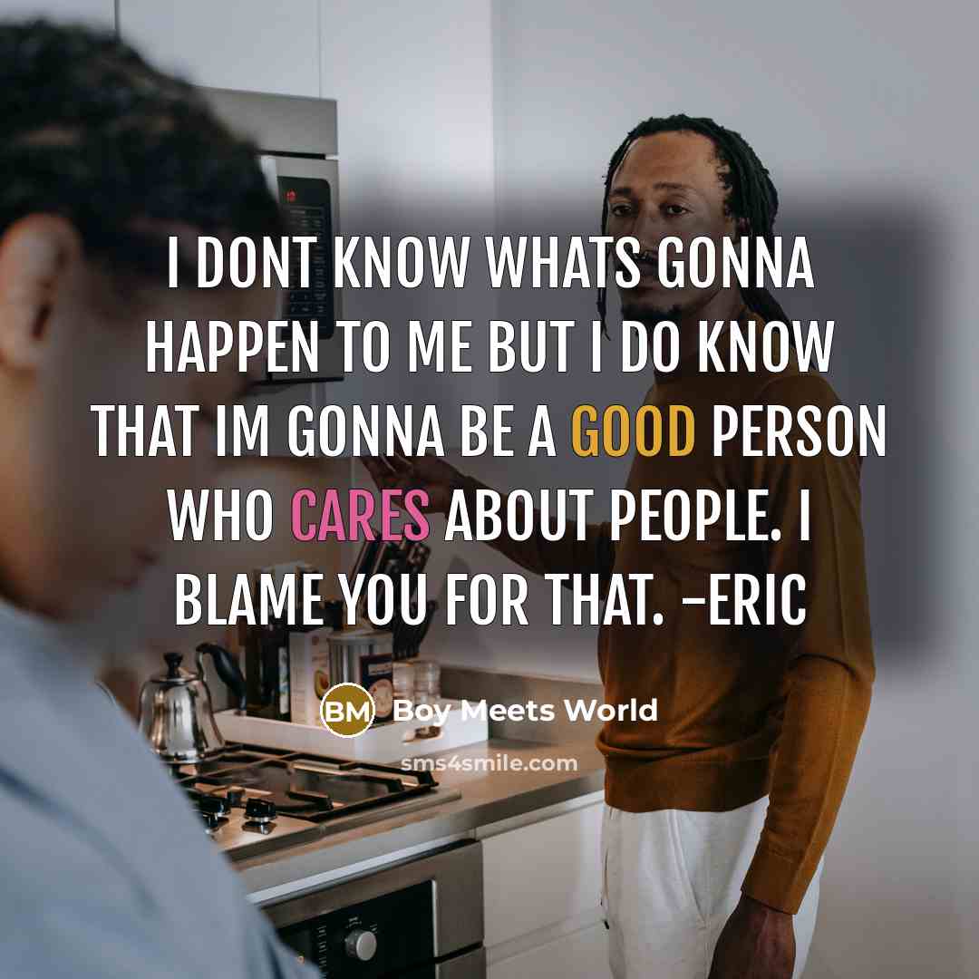 “I dont know whats gonna happen to me but I…” quote by Boy Meets World