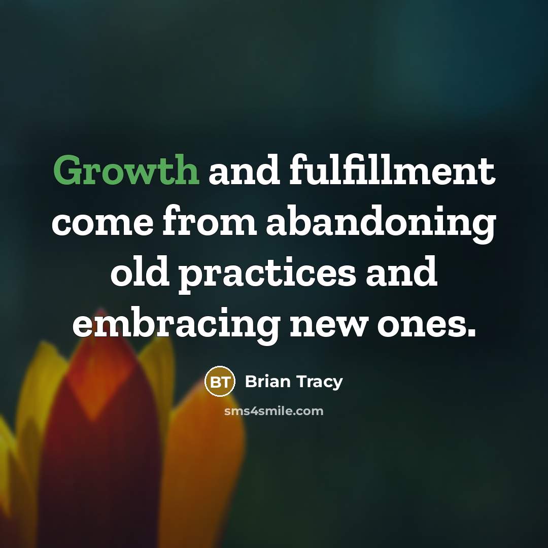 “Growth and fulfillment come from abandoning old practices and embracing…” quote by Brian Tracy