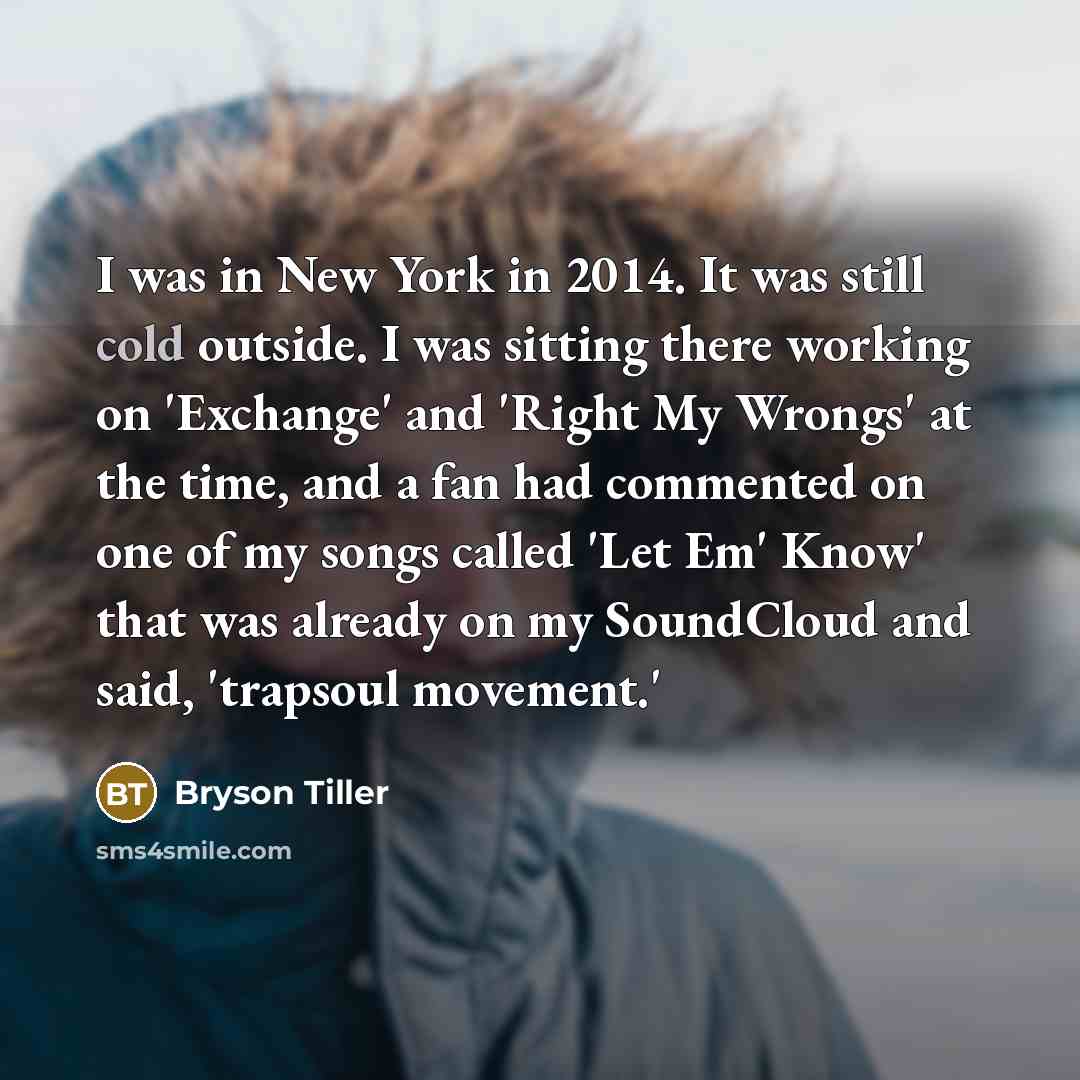 “I was in New York in 2014. It was still…” quote by Bryson Tiller