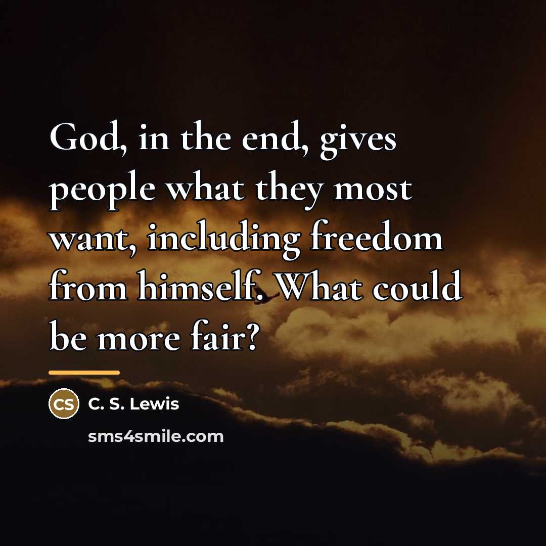 “God, in the end, gives people what they most want,…” quote by C. S. Lewis