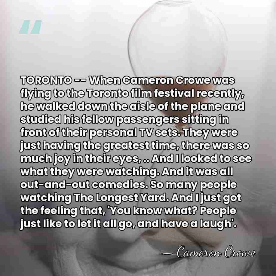 TORONTO -- When Cameron Crowe was flying to the Toronto film festival&hellip; - Cameron Crowe