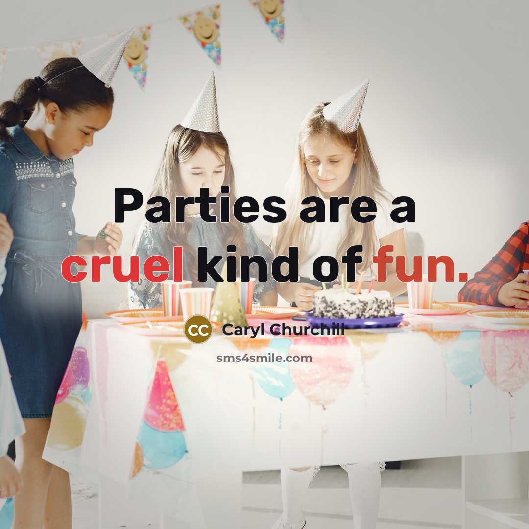 “Parties are a cruel kind of fun.…” quote by Caryl Churchill