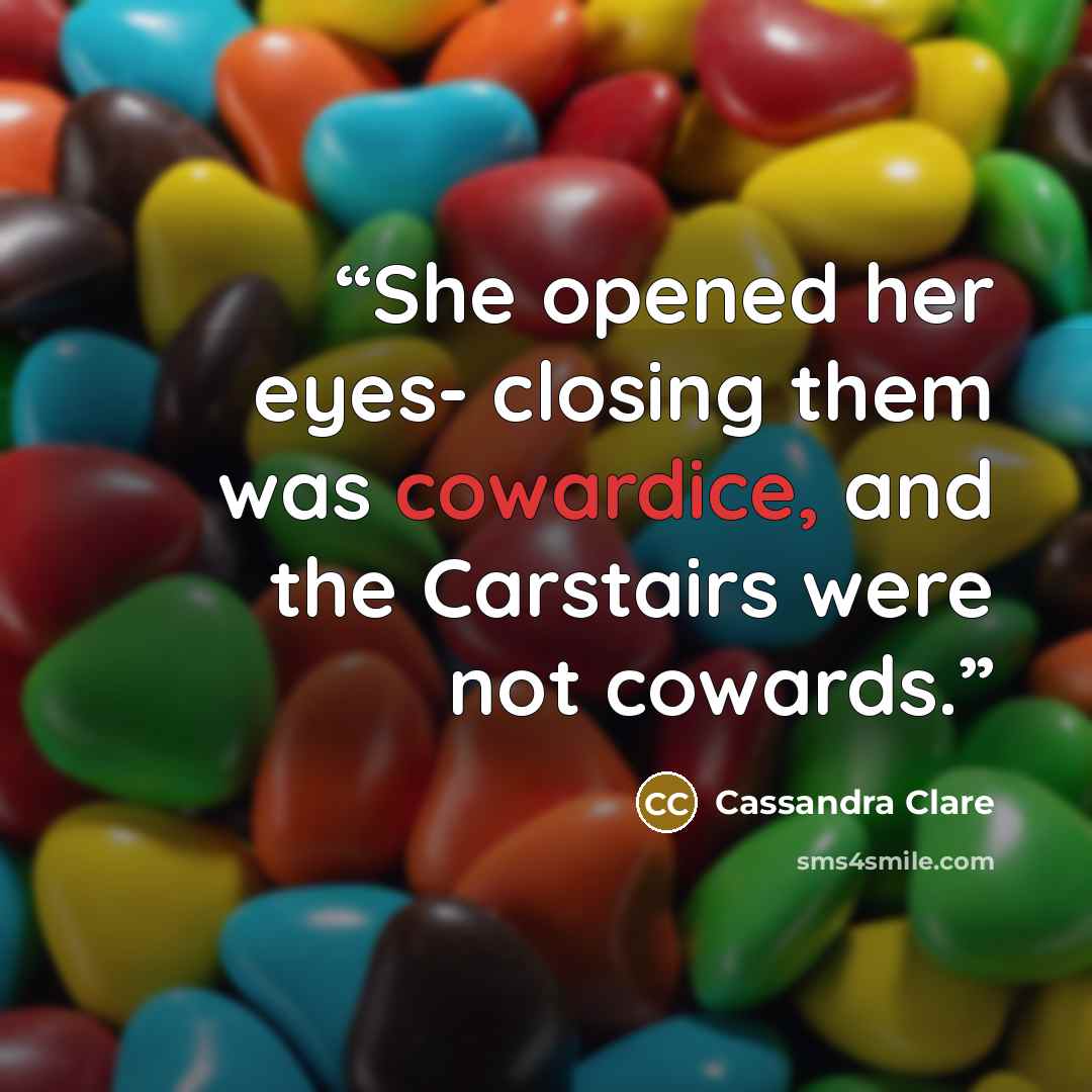 “She opened her eyes- closing them was cowardice, and the Carstairs were not cowards.” quote by Cassandra Clare