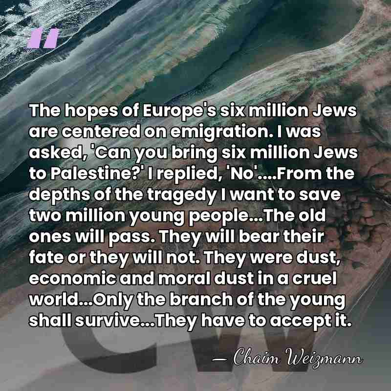 The hopes of Europe's six million Jews are centered on emigration. I&hellip; - Chaim Weizmann