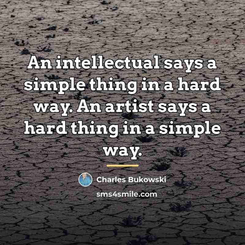 “An intellectual says a simple thing in a hard way.…” quote by Charles Bukowski