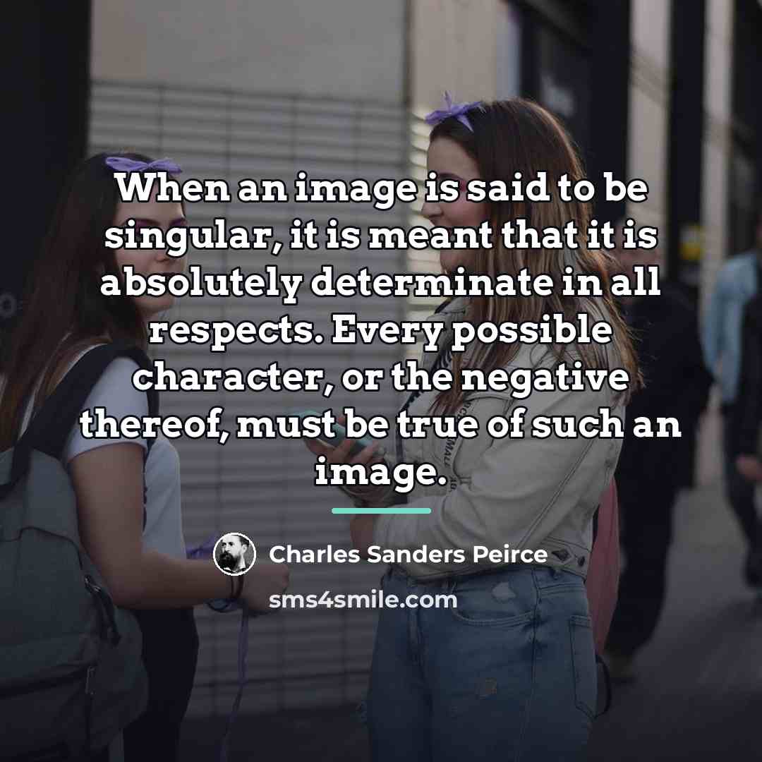 “When an image is said to be singular, it is…” quote by Charles Sanders Peirce