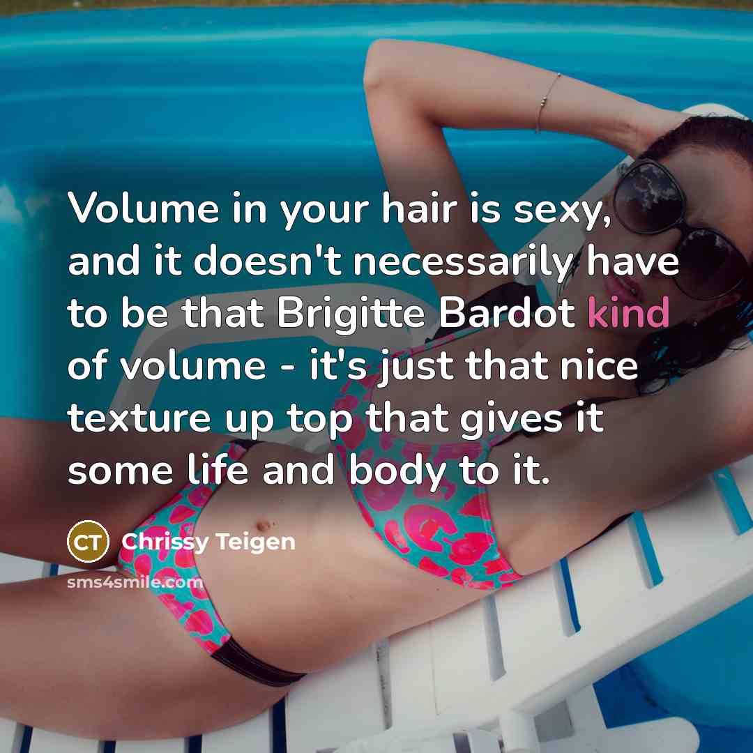 “Volume in your hair is sexy, and it doesn't necessarily…” quote by Chrissy Teigen