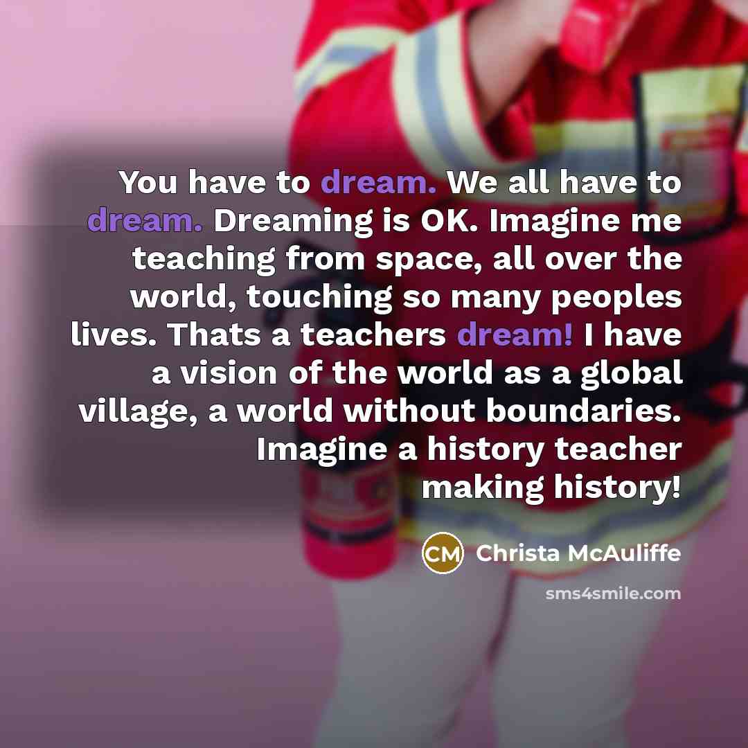 “You have to dream. We all have to dream. Dreaming…” quote by Christa McAuliffe