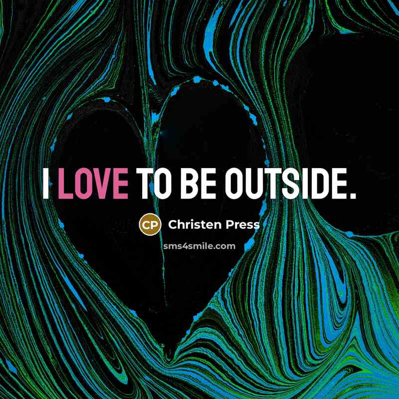 “I love to be outside.…” quote by Christen Press