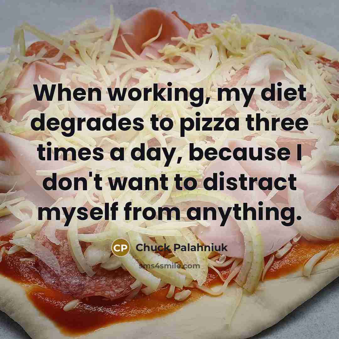 “When working, my diet degrades to pizza three times a…” quote by Chuck Palahniuk