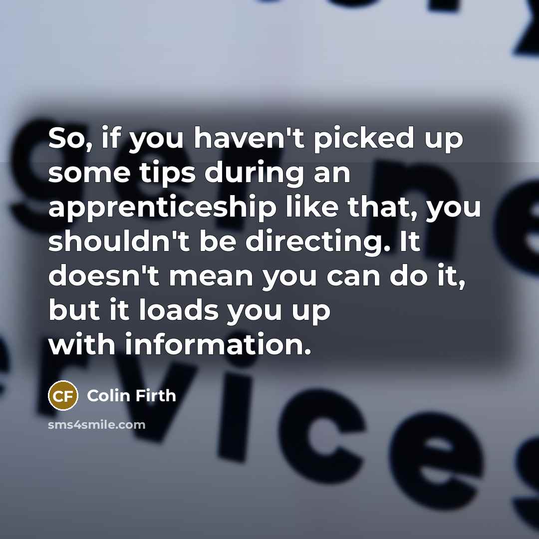 “So, if you haven't picked up some tips during an…” quote by Colin Firth