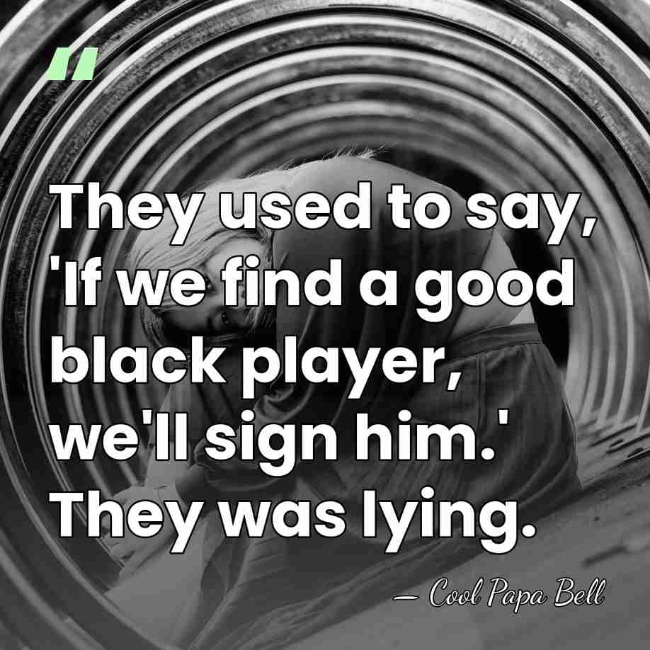 They used to say, 'If we find a good black player, we'll&hellip; - Cool Papa Bell