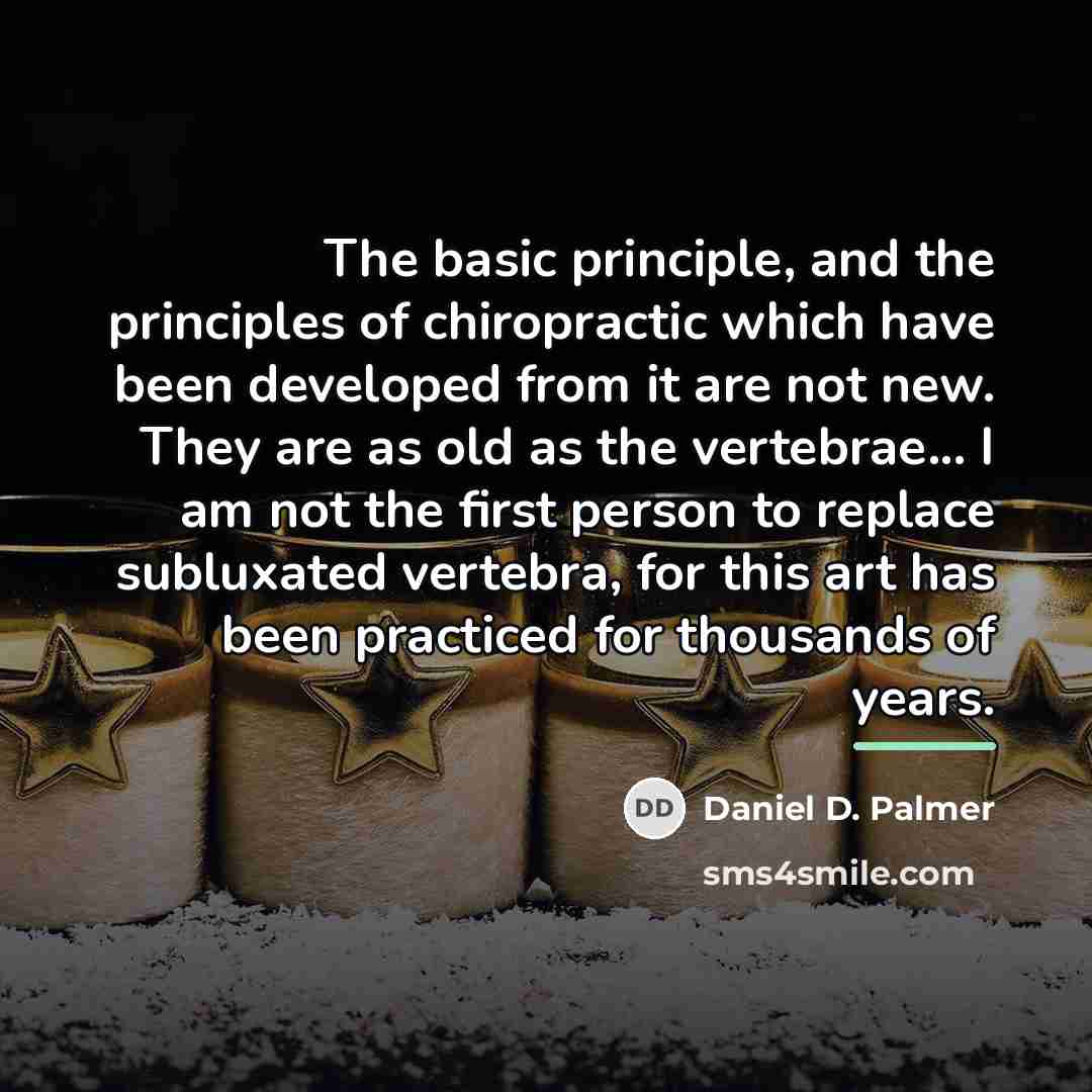 “The basic principle, and the principles of chiropractic which have…” quote by Daniel D. Palmer