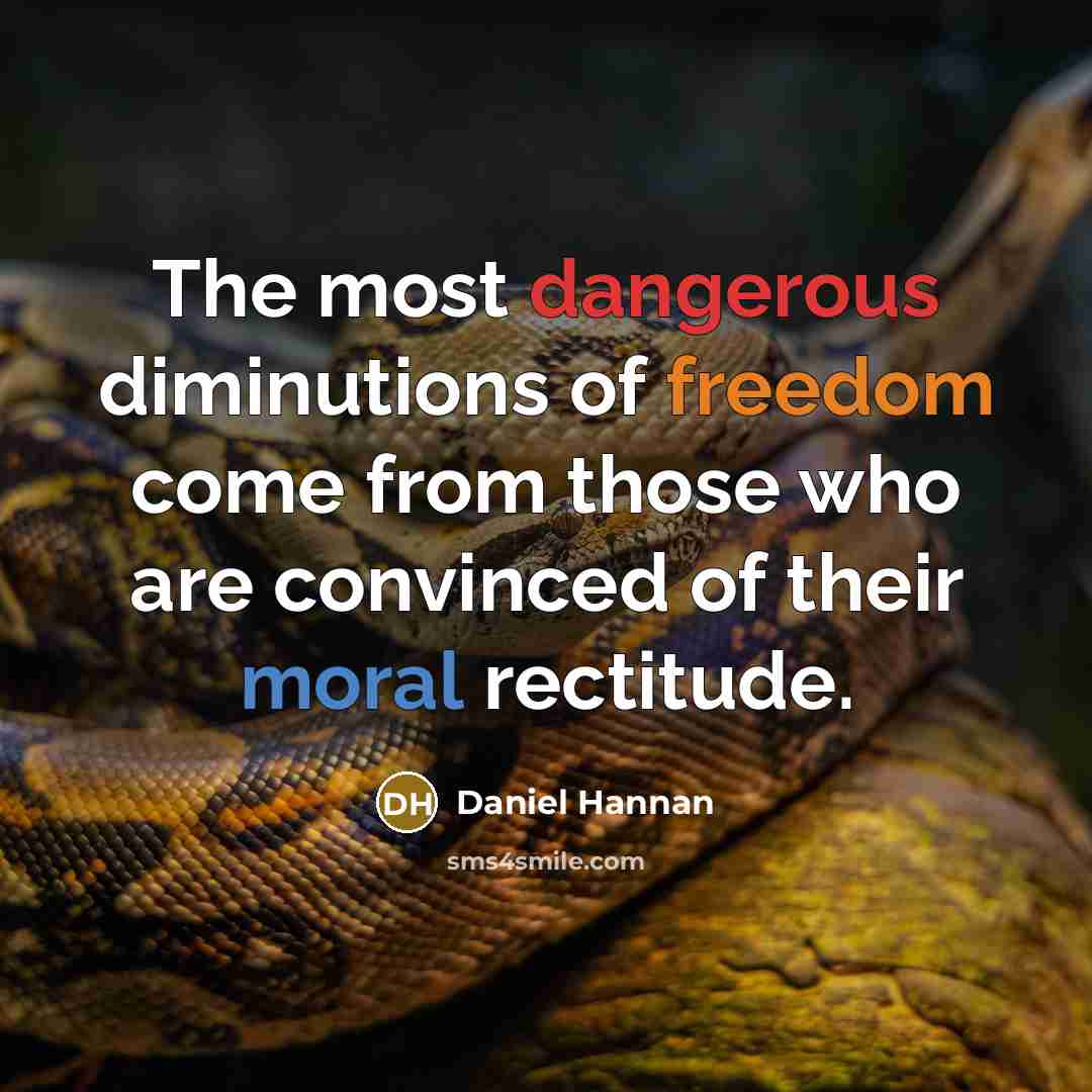 “The most dangerous diminutions of freedom come from those who…” quote by Daniel Hannan