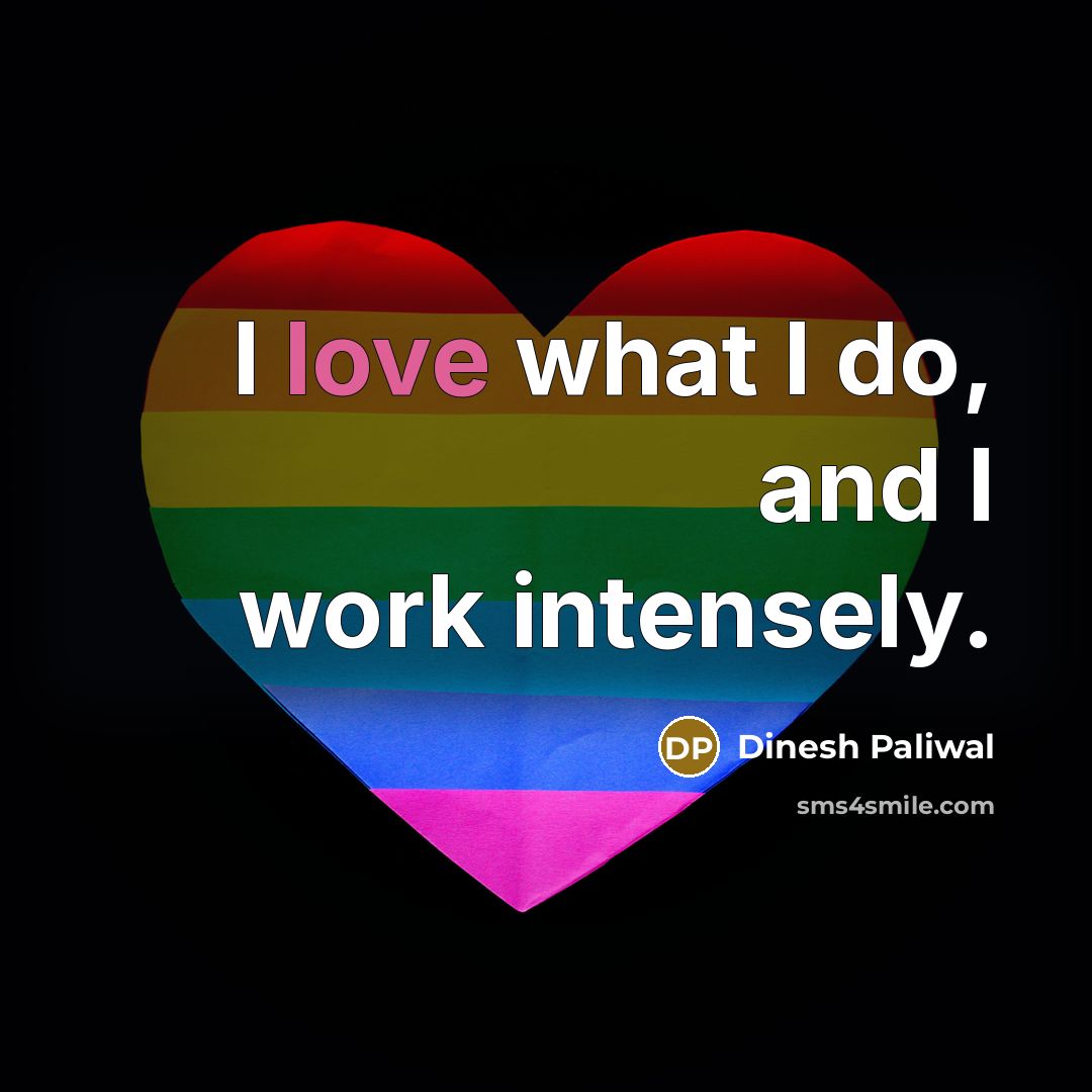 “I love what I do, and I work intensely.…” quote by Dinesh Paliwal