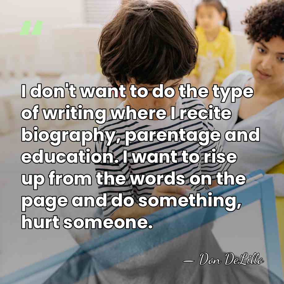 I don't want to do the type of writing where I recite&hellip; - Don DeLillo