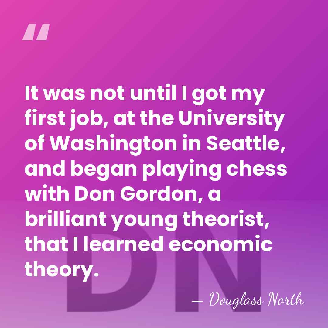 It was not until I got my first job, at the University&hellip; - Douglass North