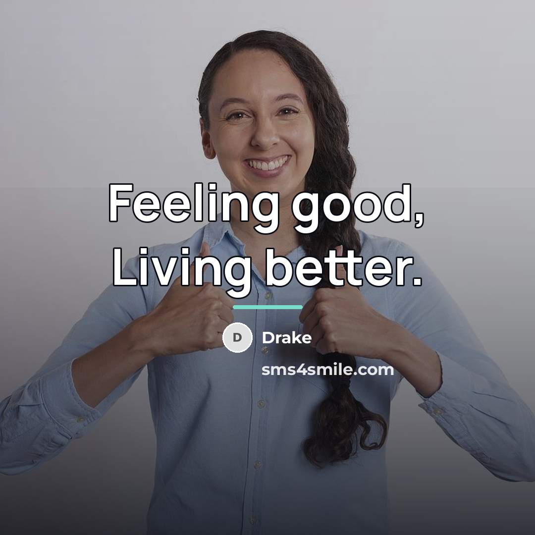 “Feeling good, Living better.…” quote by Drake