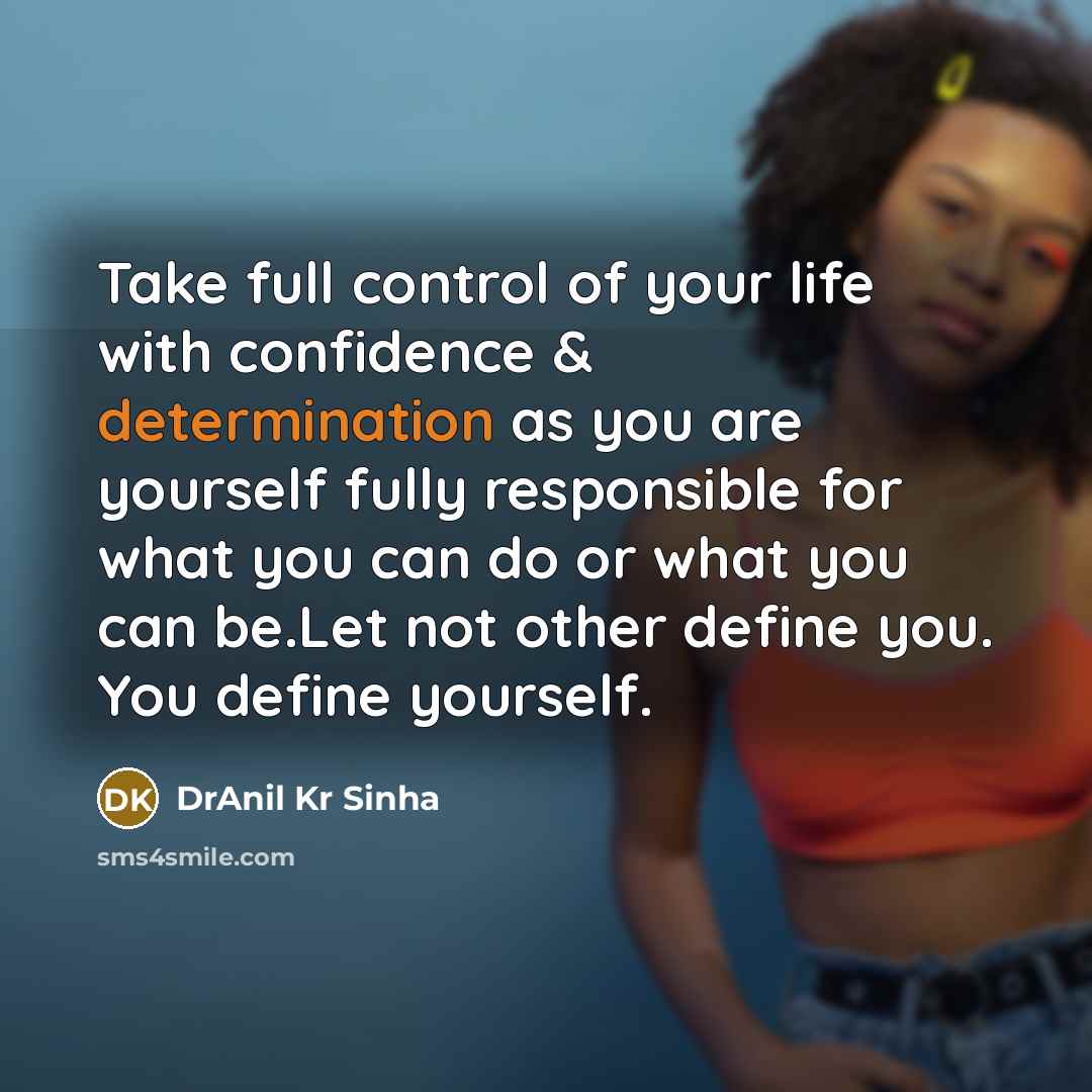 “Take full control of your life with confidence & determination…” quote by DrAnil Kr Sinha