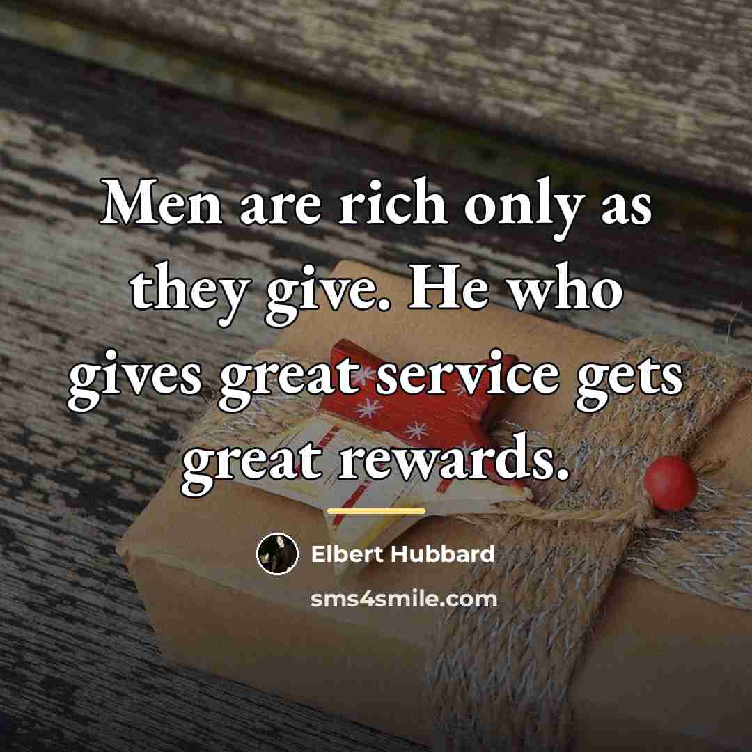 “Men are rich only as they give. He who gives…” quote by Elbert Hubbard