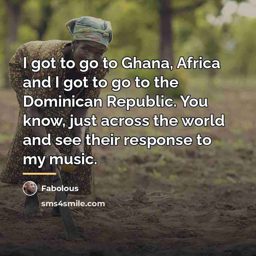 “I got to go to Ghana, Africa and I got…” quote by Fabolous