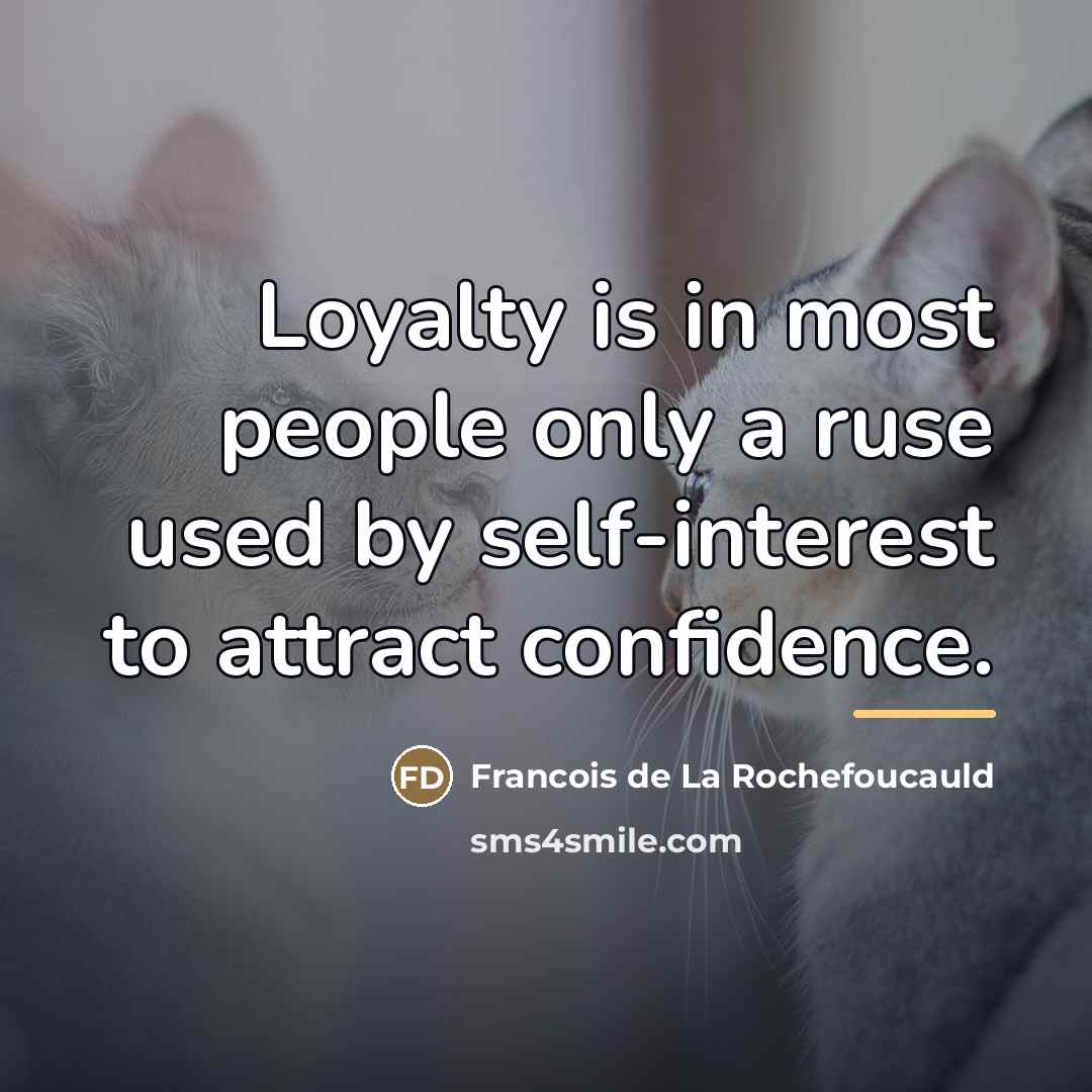 “Loyalty is in most people only a ruse used by…” quote by Francois de La Rochefoucauld