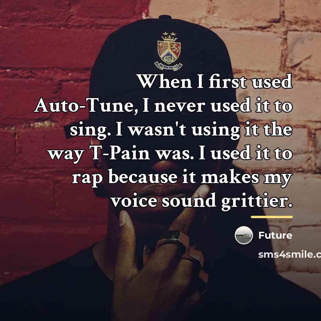 “When I first used Auto-Tune, I never used it to…” quote by Future