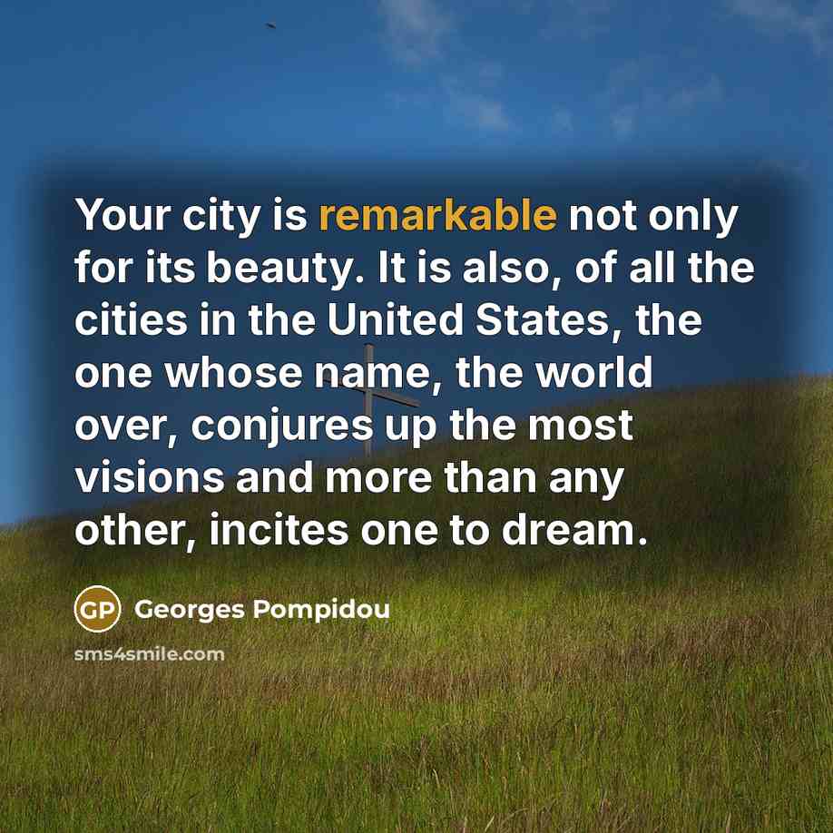 “Your city is remarkable not only for its beauty. It…” quote by Georges Pompidou