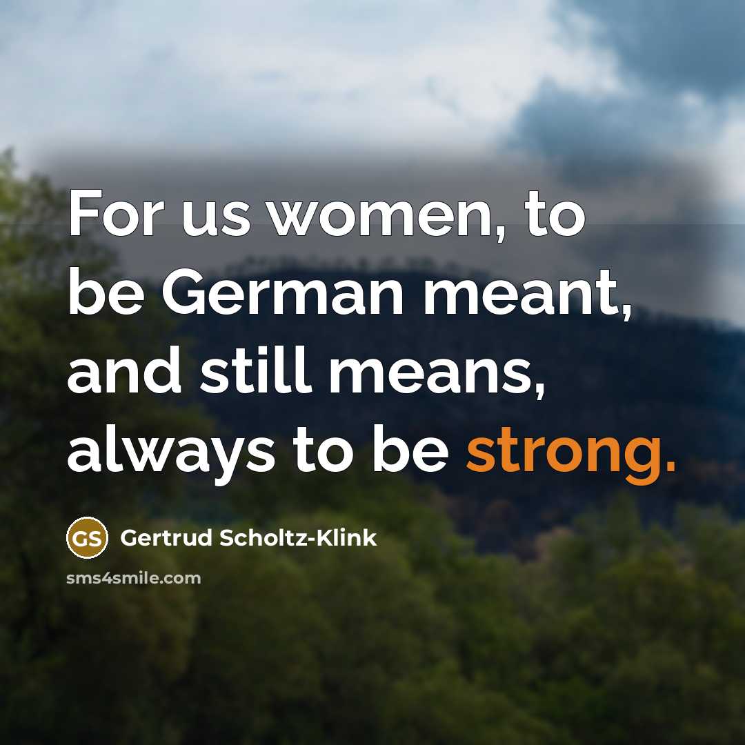 “For us women, to be German meant, and still means,…” quote by Gertrud Scholtz-Klink