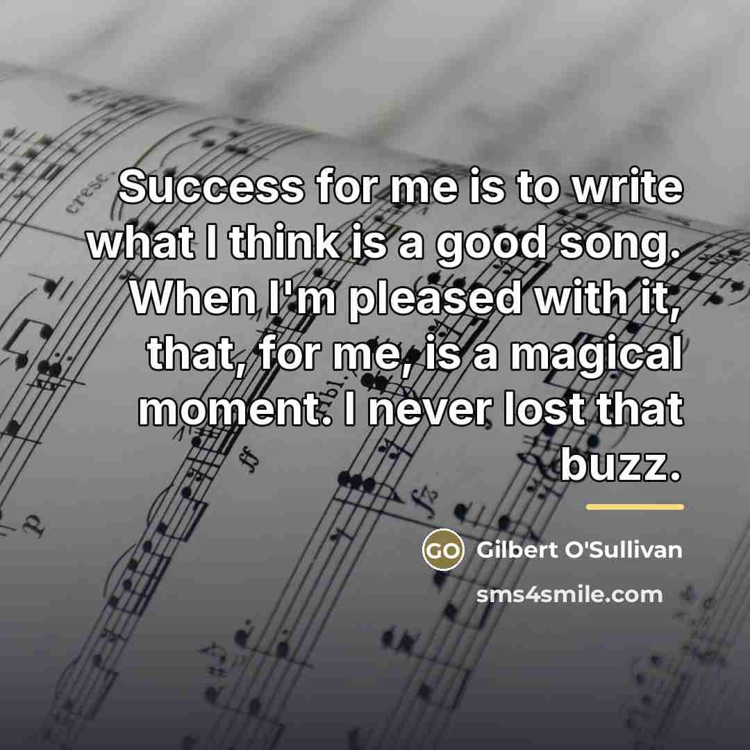 “Success for me is to write what I think is…” quote by Gilbert O'Sullivan