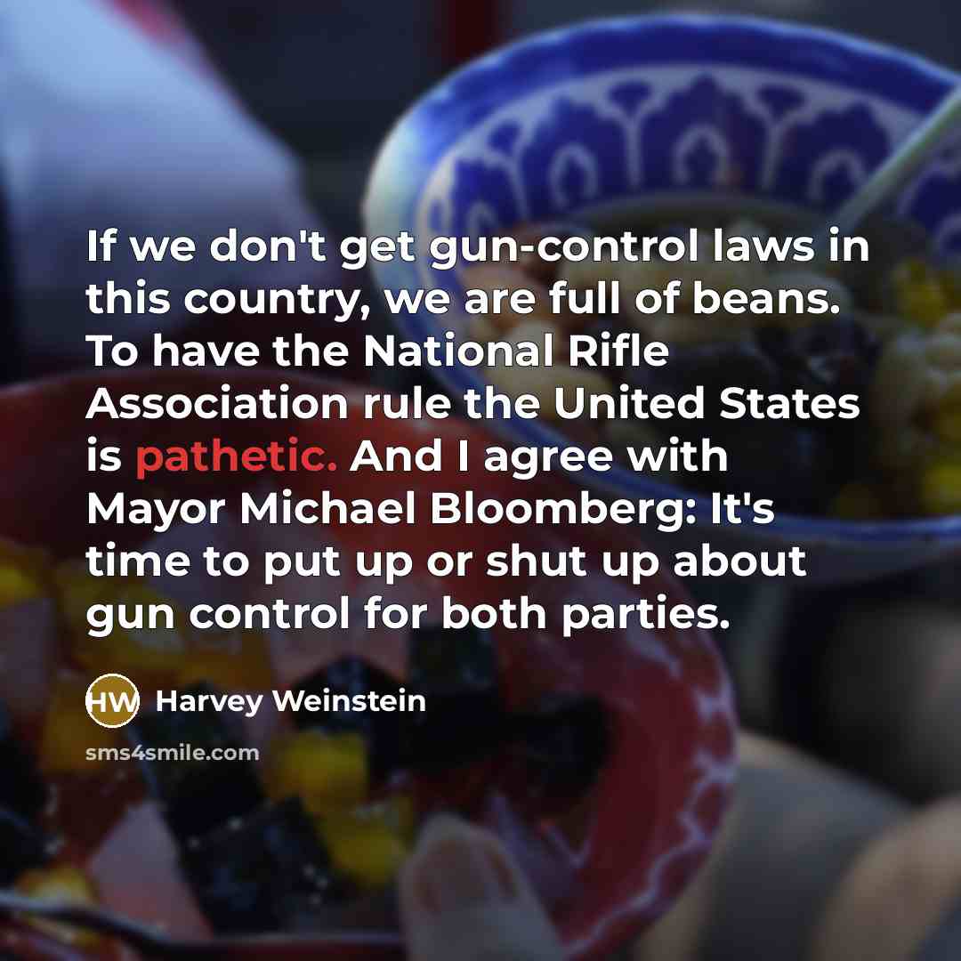 “If we don't get gun-control laws in this country, we…” quote by Harvey Weinstein