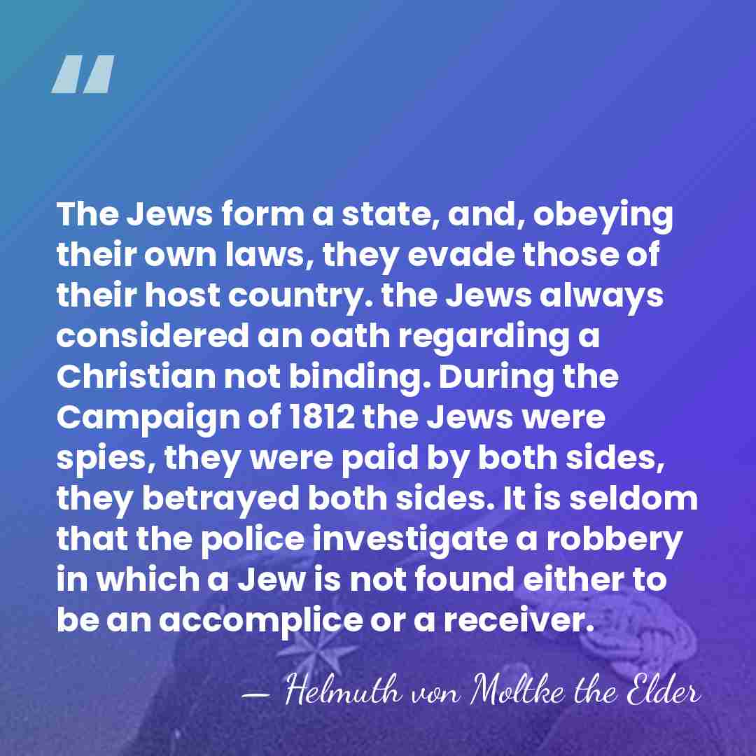 The Jews form a state, and, obeying their own laws, they evade&hellip; - Helmuth von Moltke the Elder