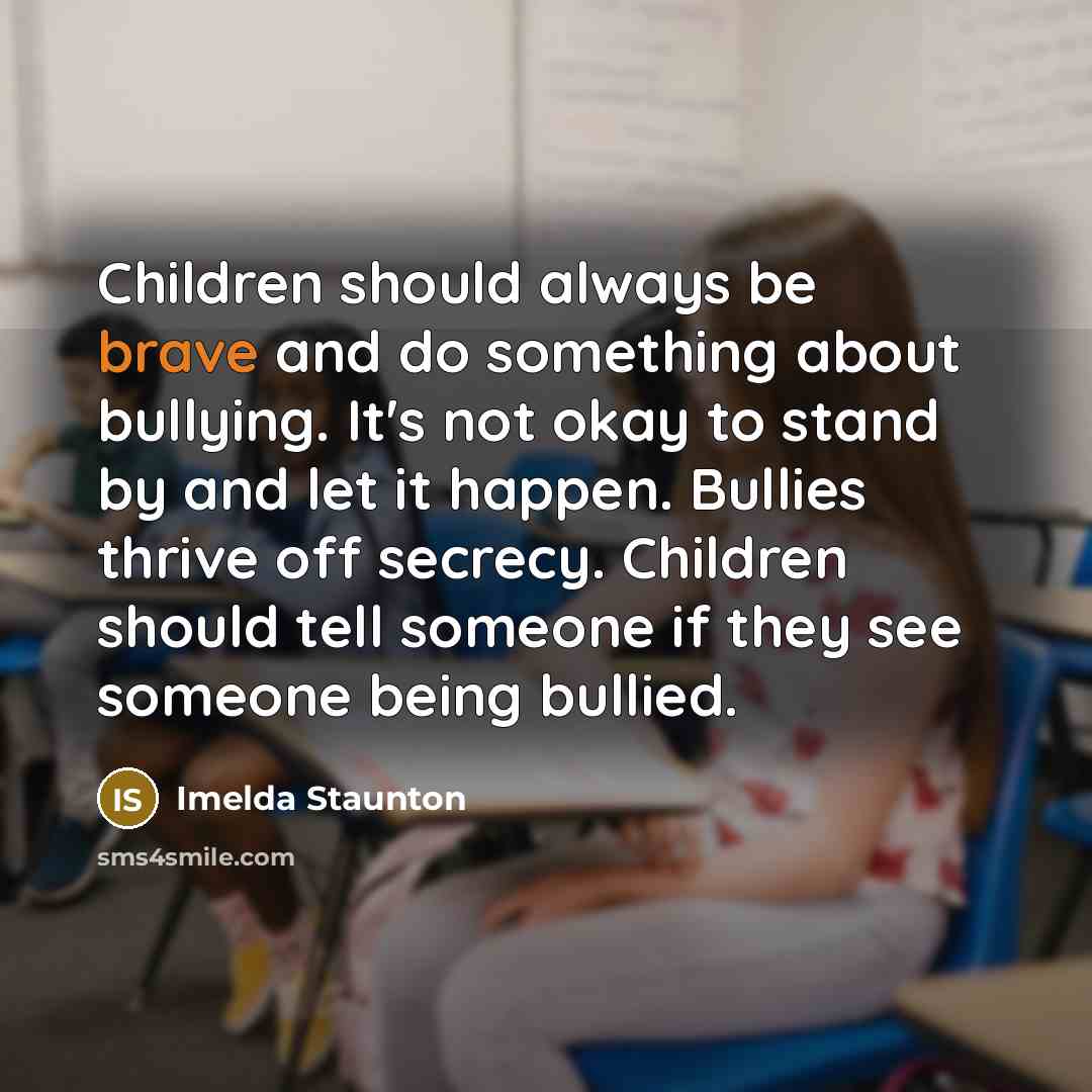 “Children should always be brave and do something about bullying.…” quote by Imelda Staunton
