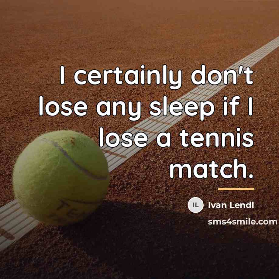 “I certainly don't lose any sleep if I lose a…” quote by Ivan Lendl