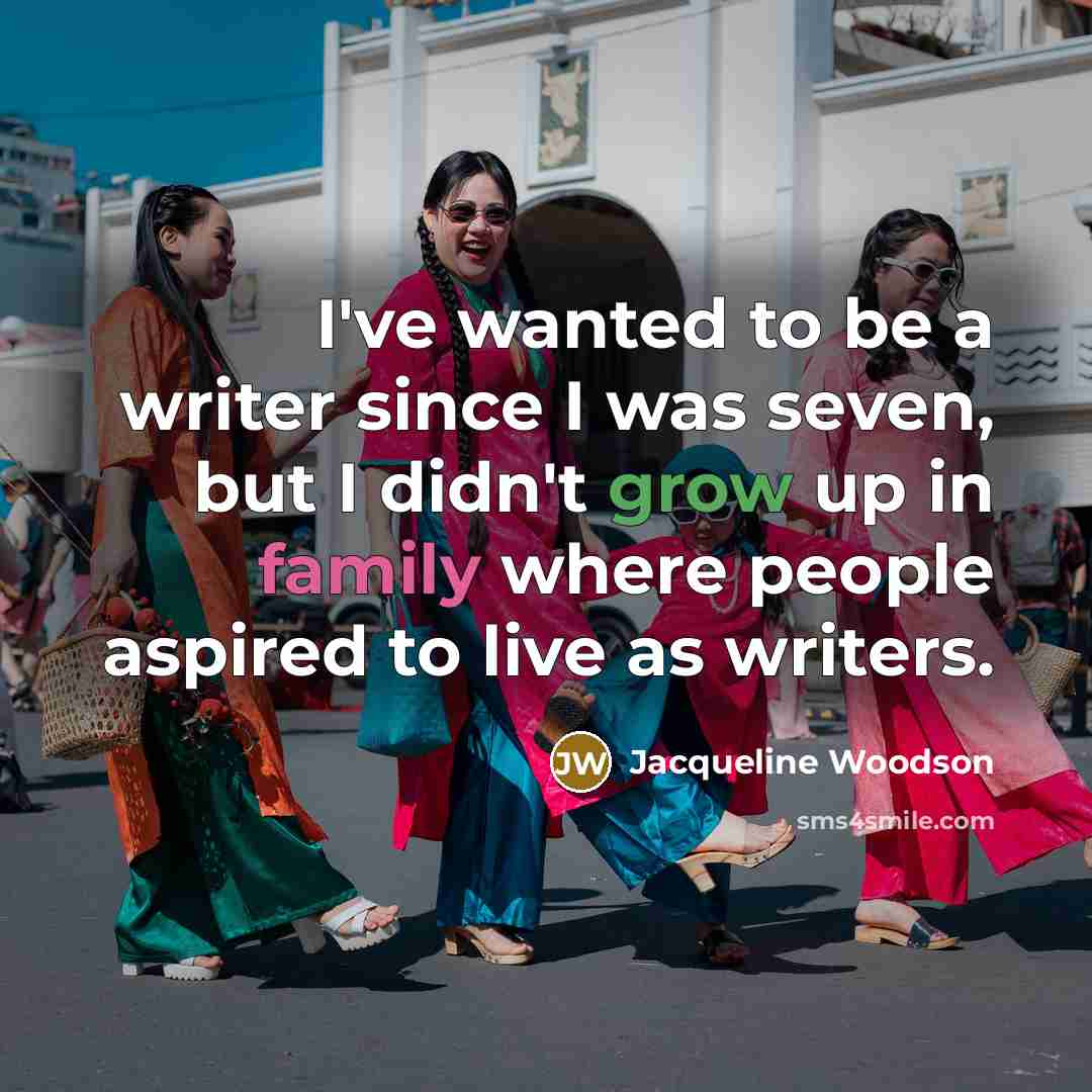 “I've wanted to be a writer since I was seven,…” quote by Jacqueline Woodson