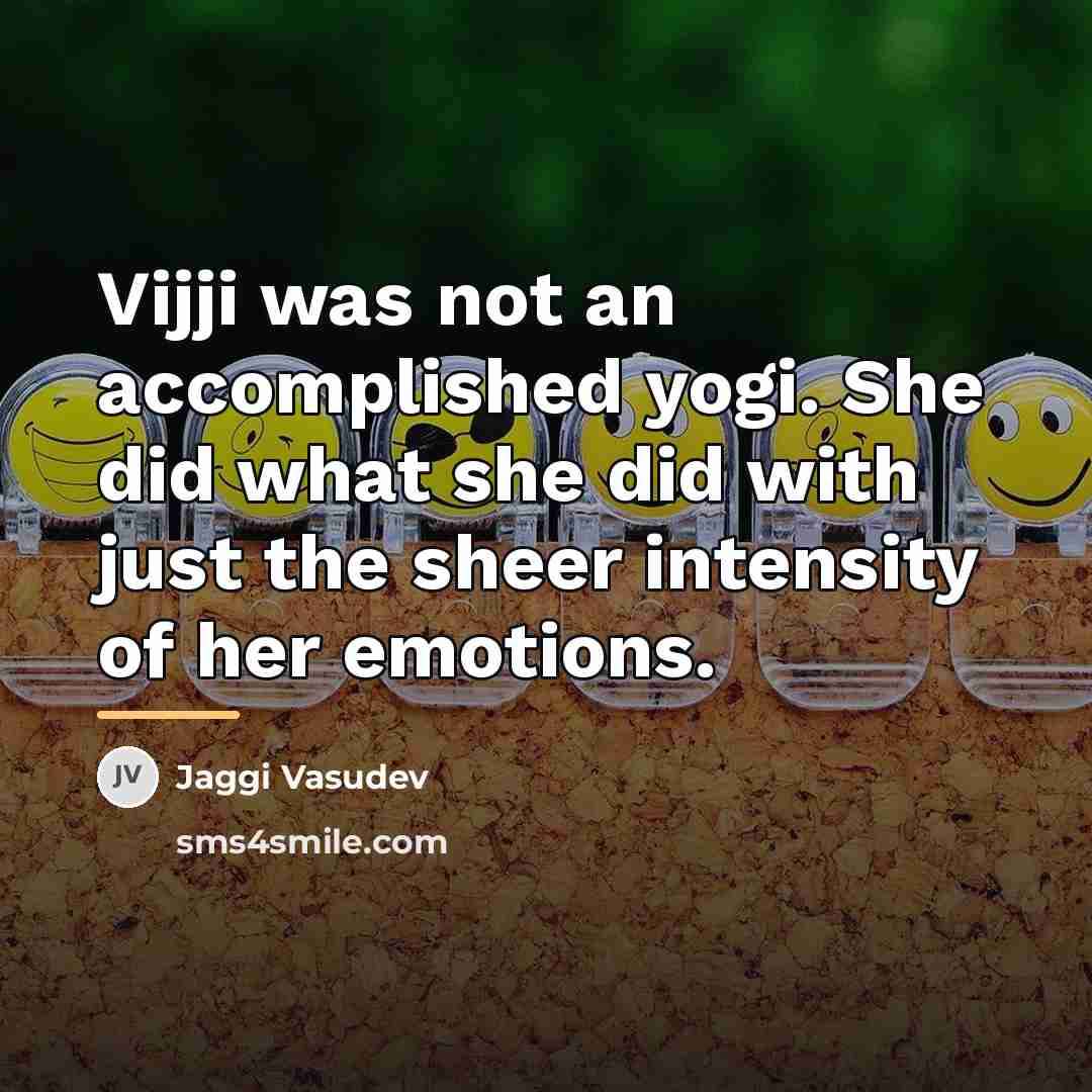 “Vijji was not an accomplished yogi. She did what she…” quote by Jaggi Vasudev
