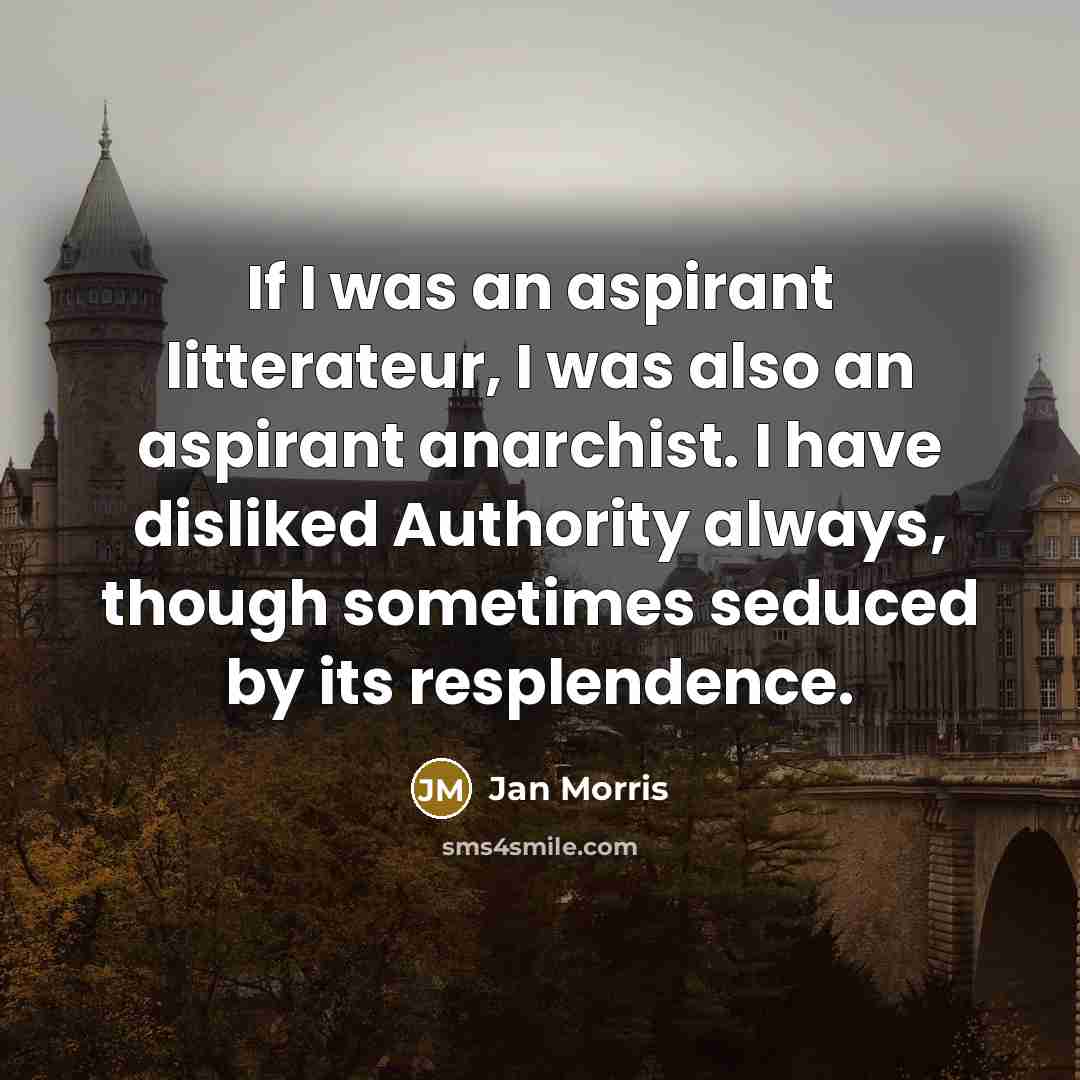 “If I was an aspirant litterateur, I was also an…” quote by Jan Morris