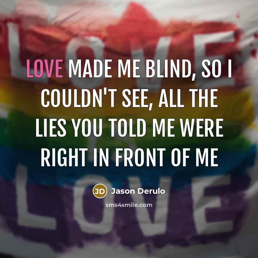 “Love made me blind, so I couldn't see, all the…” quote by Jason Derulo