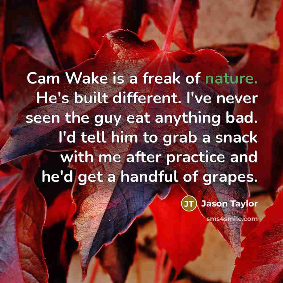 “Cam Wake is a freak of nature. He's built different.…” quote by Jason Taylor
