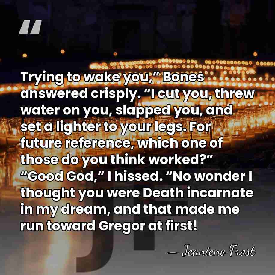 Trying to wake you,” Bones answered crisply. “I cut you, threw water&hellip; - Jeaniene Frost