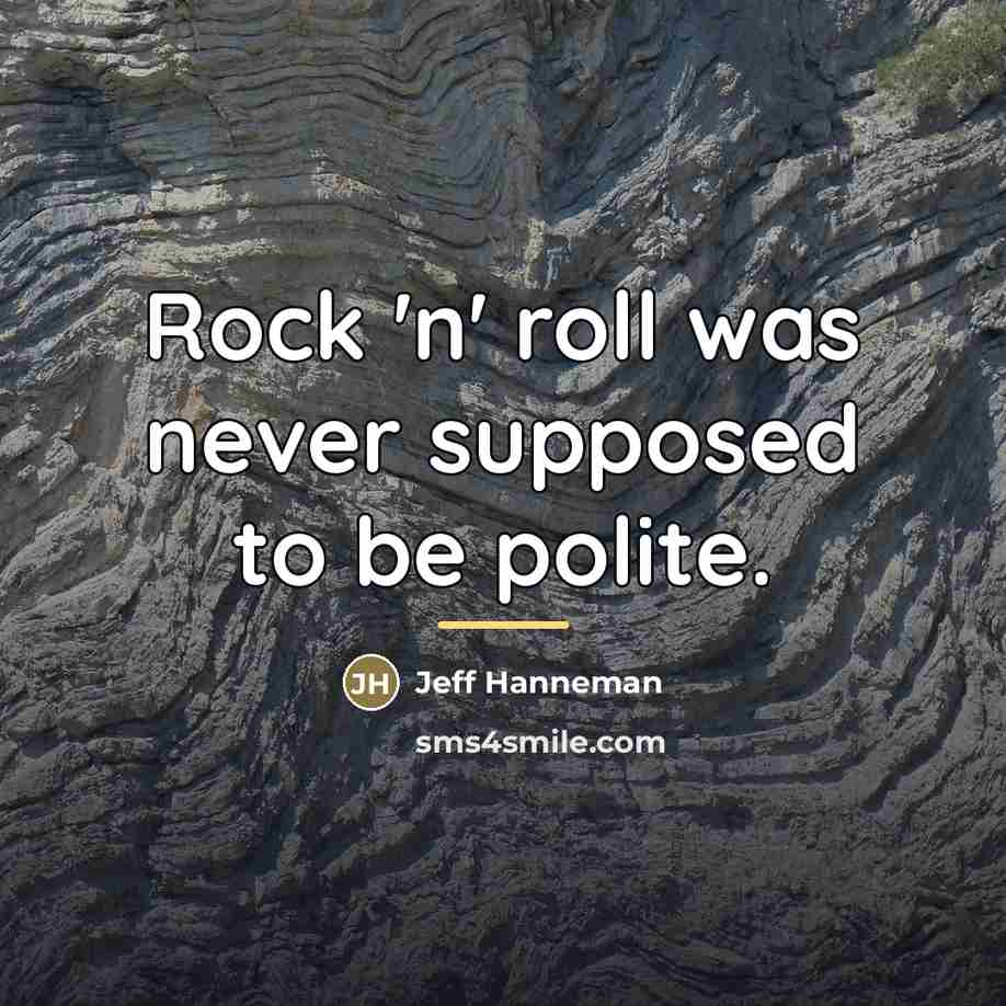 “Rock 'n' roll was never supposed to be polite.…” quote by Jeff Hanneman
