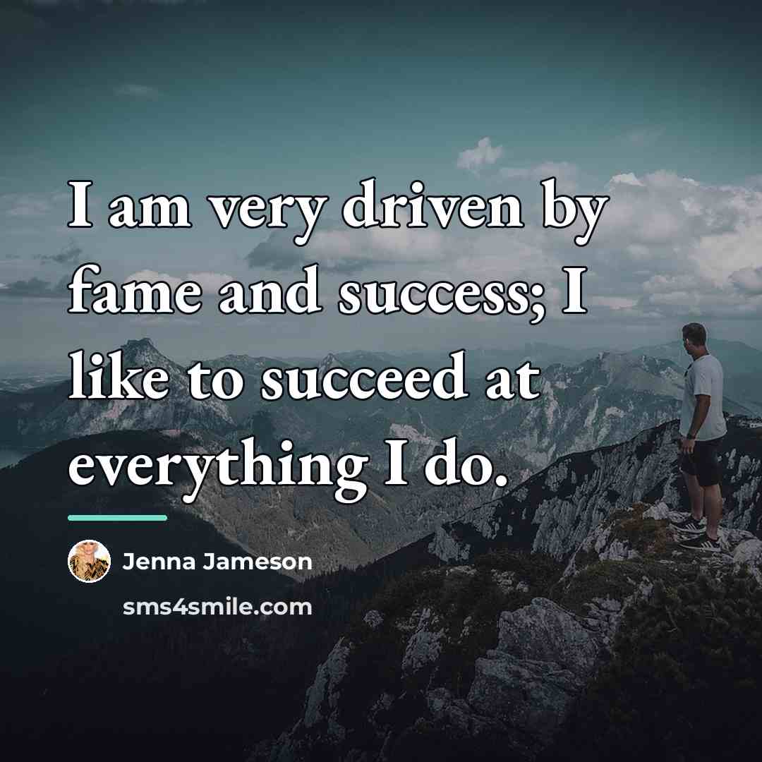 “I am very driven by fame and success; I like…” quote by Jenna Jameson