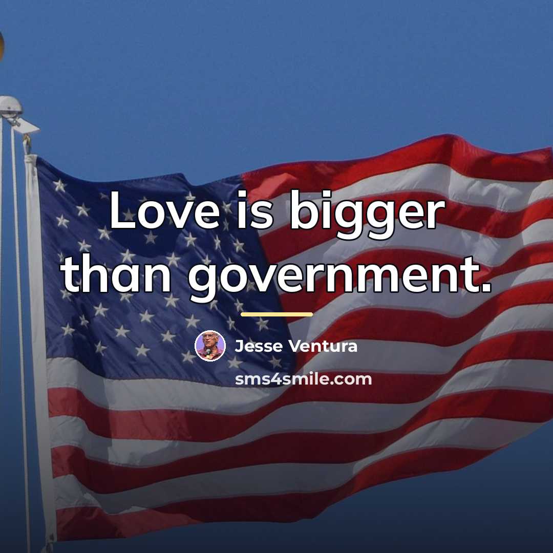 “Love is bigger than government.…” quote by Jesse Ventura