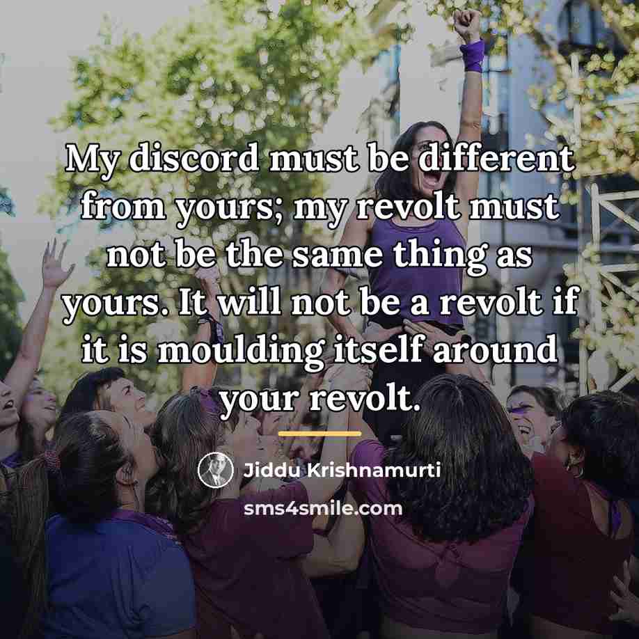 “My discord must be different from yours; my revolt must…” quote by Jiddu Krishnamurti